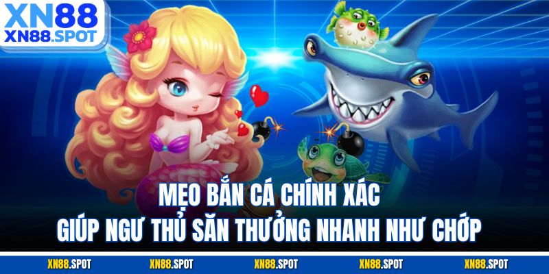 Mẹo Bắn Cá Chính Xác Giúp Ngư Thủ Săn Thưởng Nhanh Như Chớp